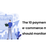The 10 payment KPIs every e-commerce merchant should monitor.